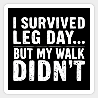 I Survived Leg Day... But My Walk Didn't Magnet